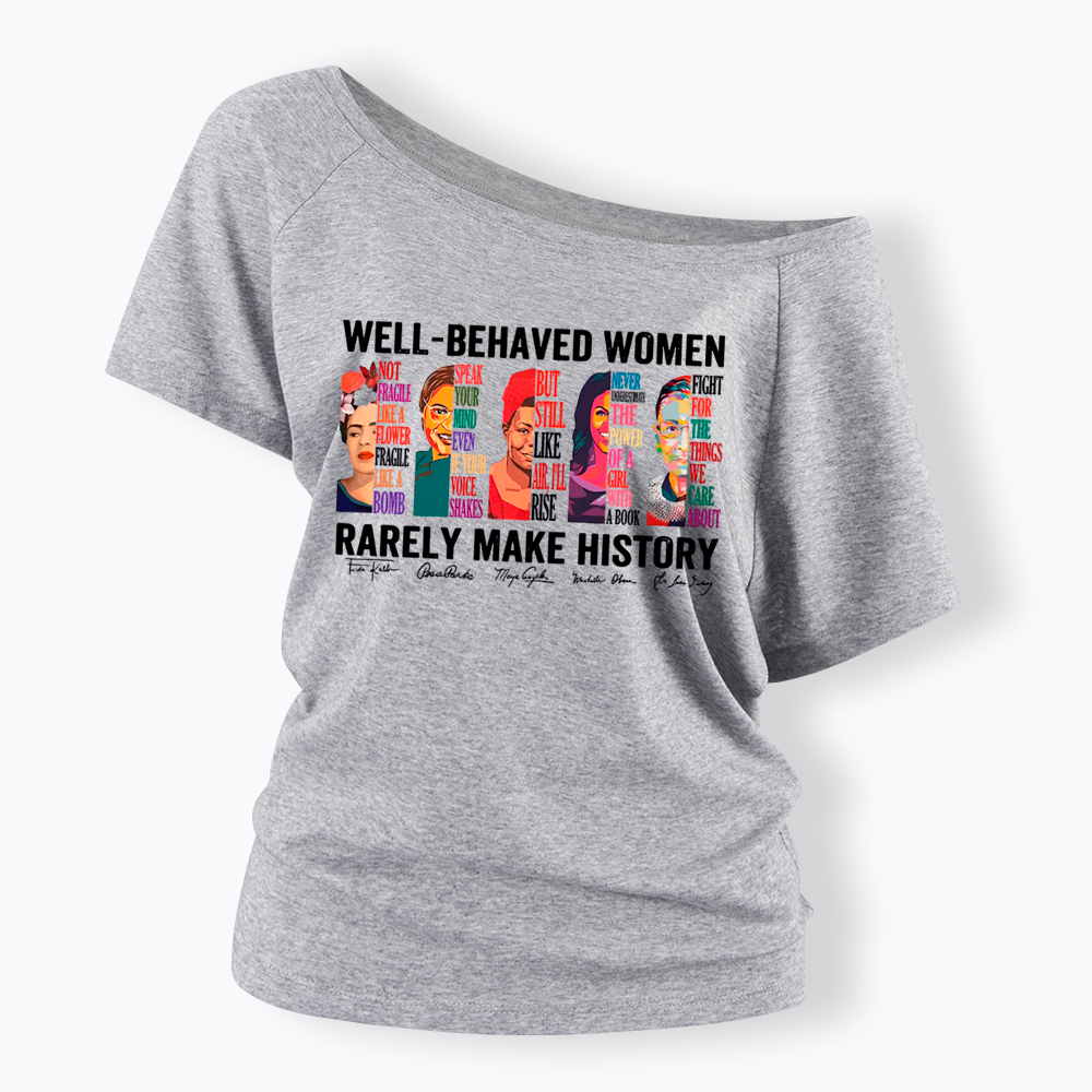  Well‑Behaved Women Rarely Make History Off Shoulder T-shirt