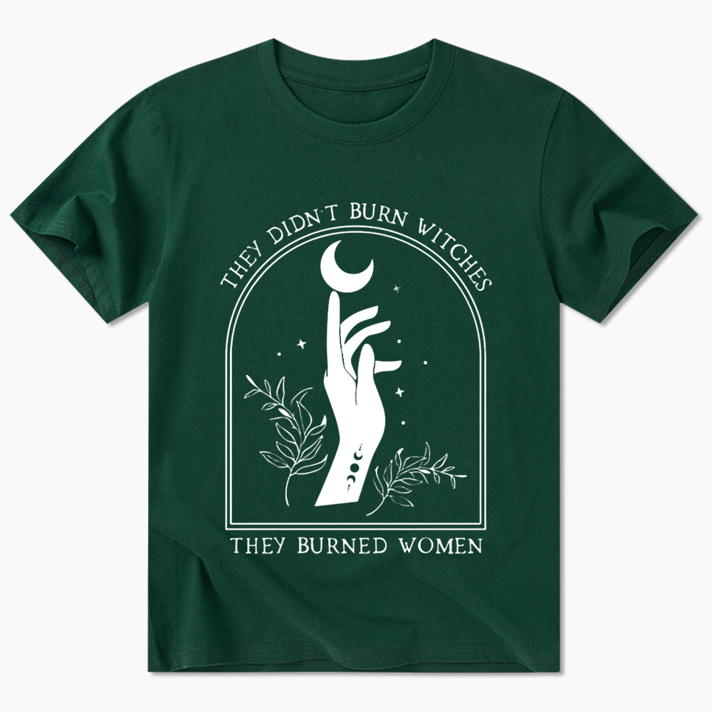 They Didn’T Burn Witches, They Burned Women Classic T-Shirt
