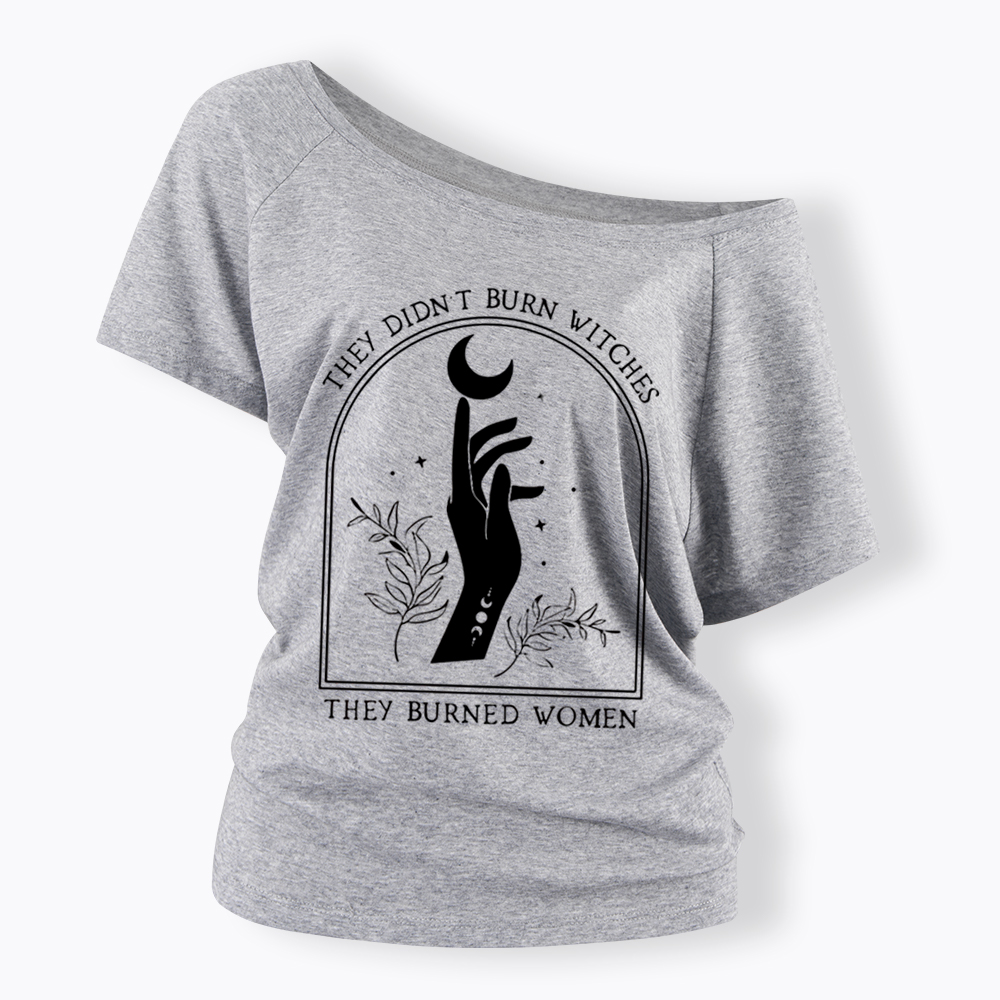 They Didn’T Burn Witches, They Burned Women Off Shoulder T-shirt