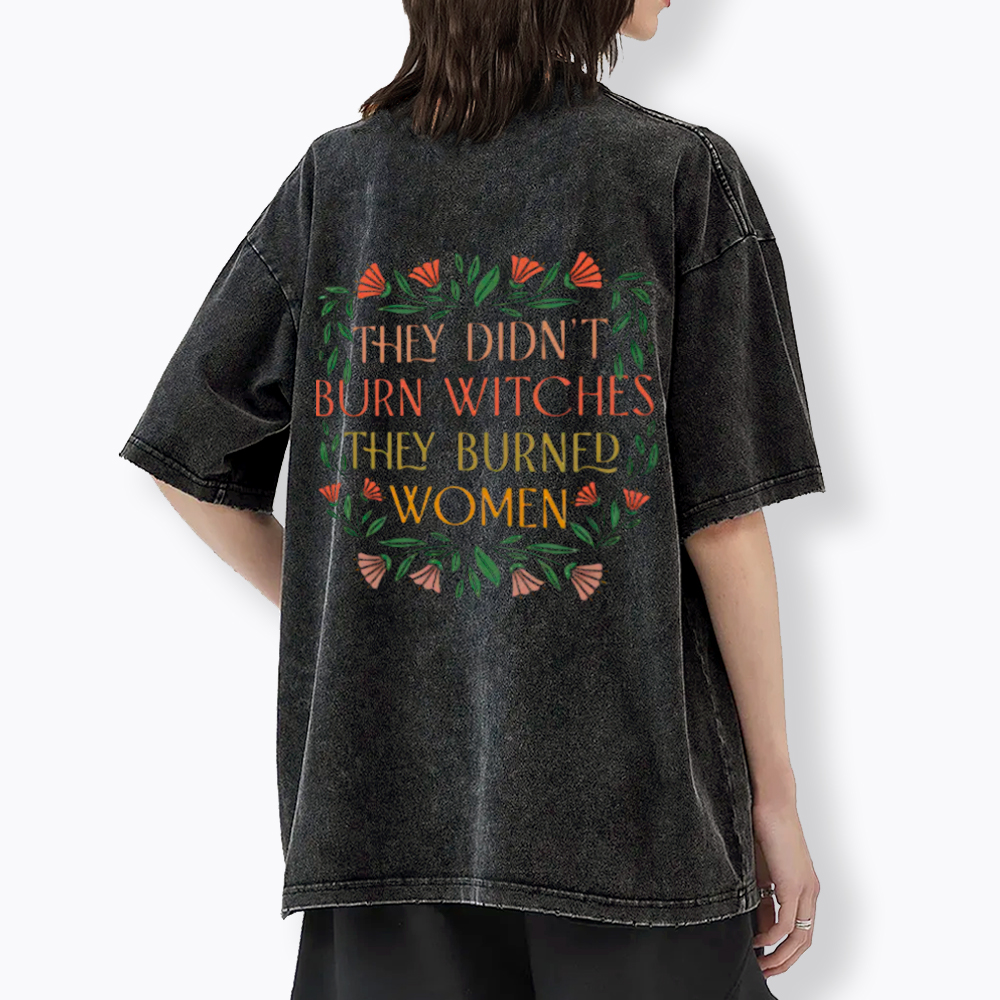 They Didn't Burn Witches They Burned Women Washed T-Shirt
