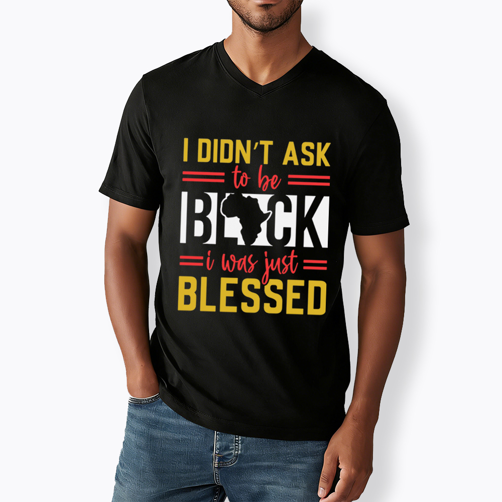 I Didn'T Ask To Be Black, I Was Just Blessed V-Neck Classic T-Shirt