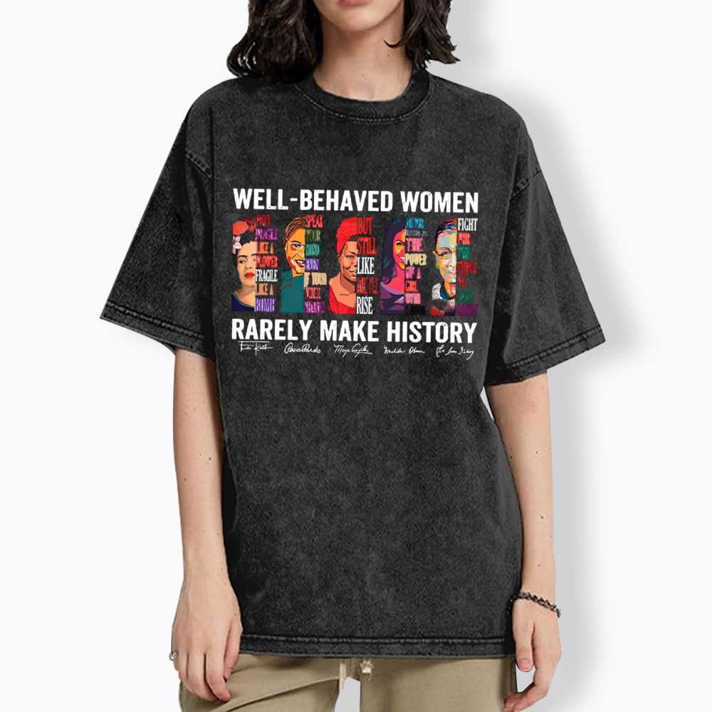  Well‑Behaved Women Rarely Make History Washed T-Shirt