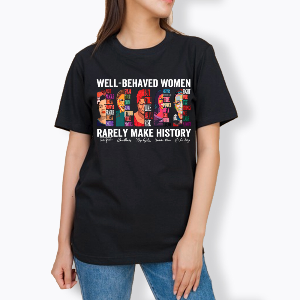  Well‑Behaved Women Rarely Make History Classic T-Shirt