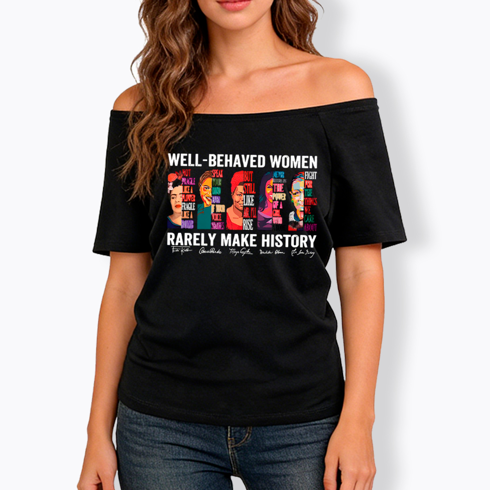  Well‑Behaved Women Rarely Make History Off Shoulder T-shirt
