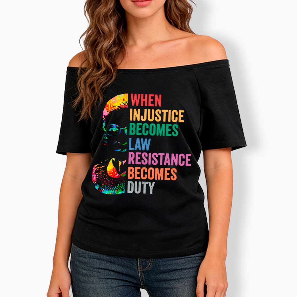 RBG When Injustice Becomes Law Resistance Becomes Duty Off Shoulder T-shirt
