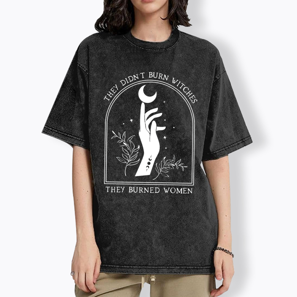They Didn’T Burn Witches, They Burned Women Washed T-Shirt