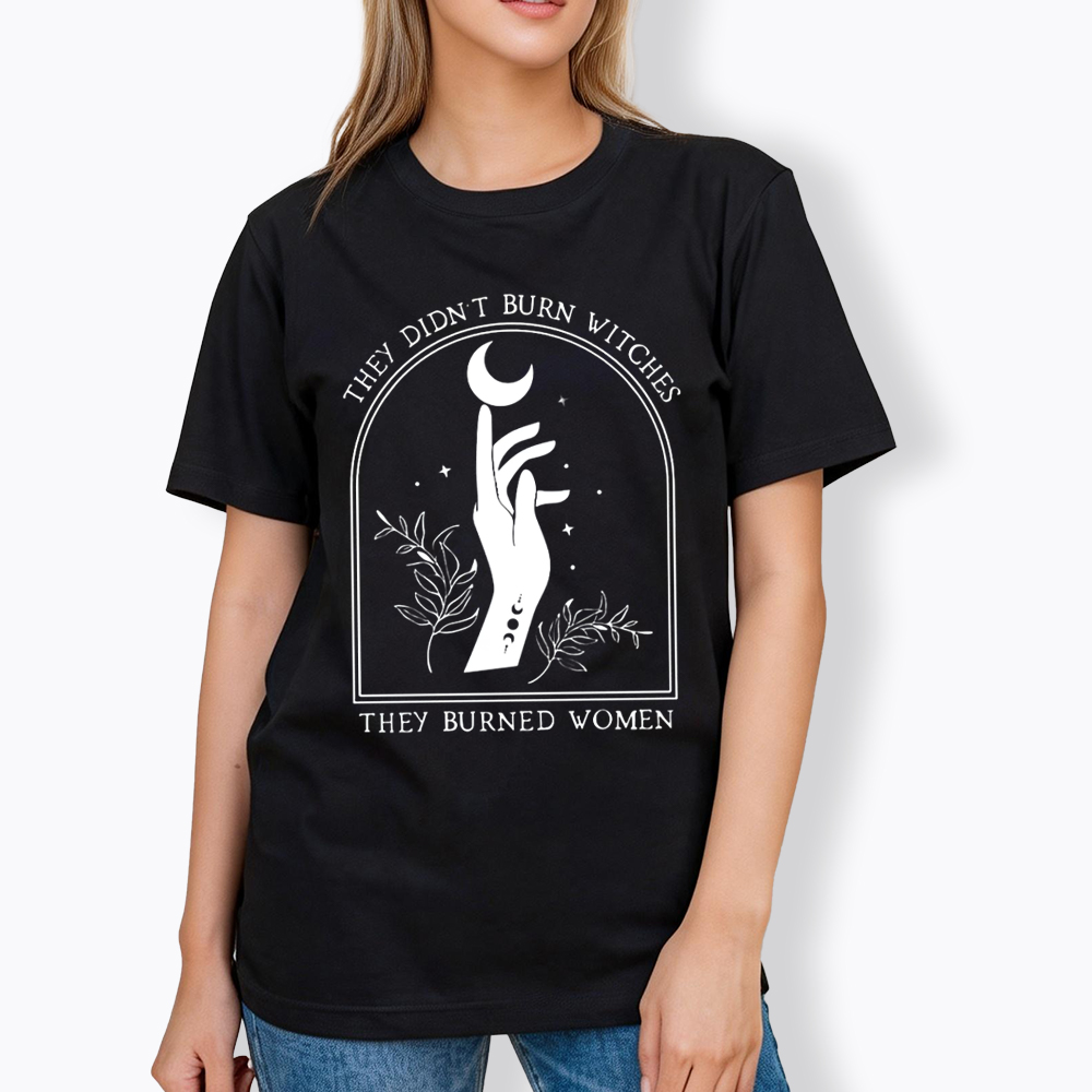 They Didn’T Burn Witches, They Burned Women Classic T-Shirt