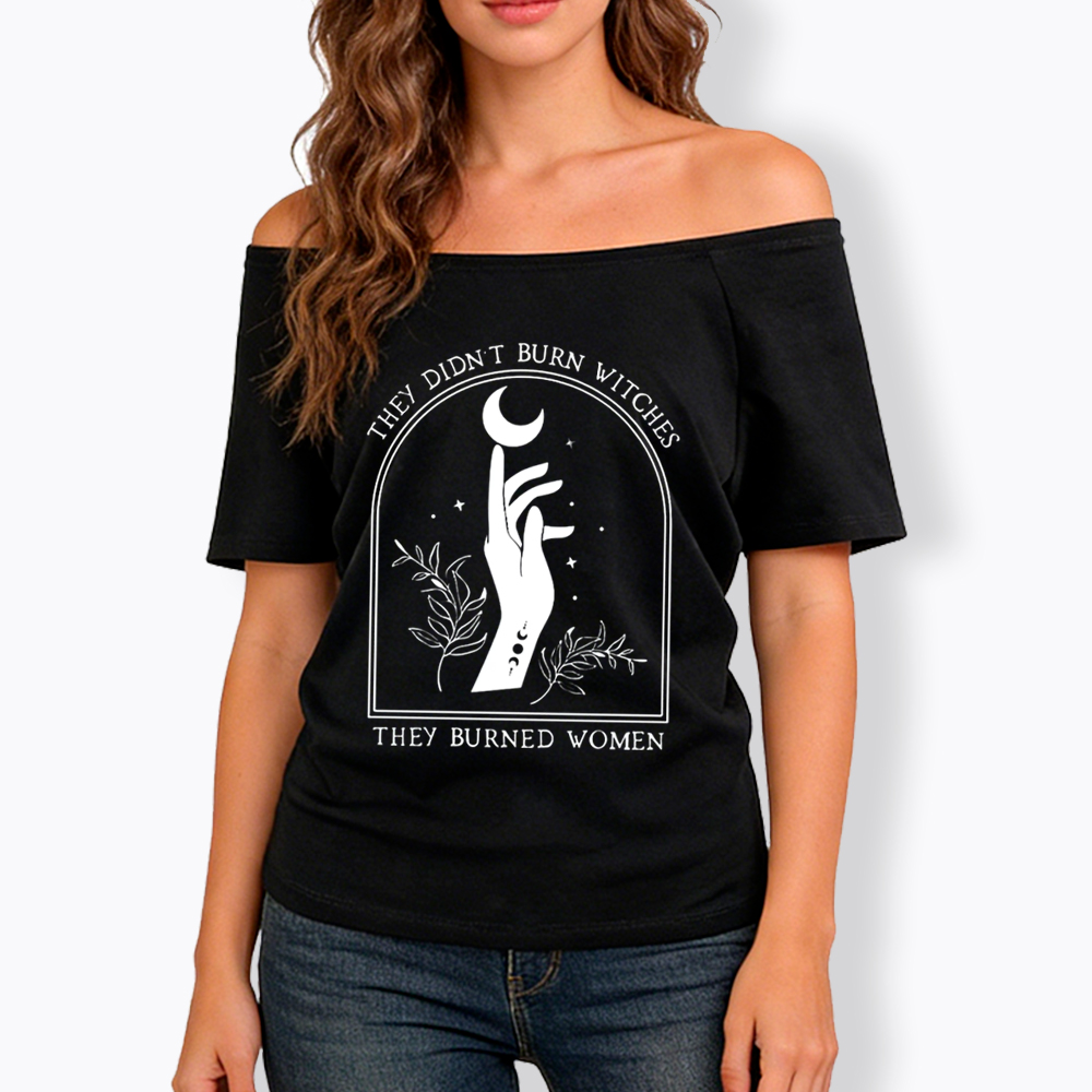 They Didn’T Burn Witches, They Burned Women Off Shoulder T-shirt