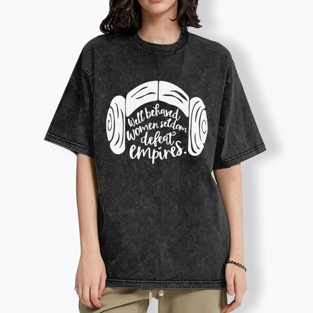 Well Behaved Women Seldom Defeat Empires Washed T-Shirt