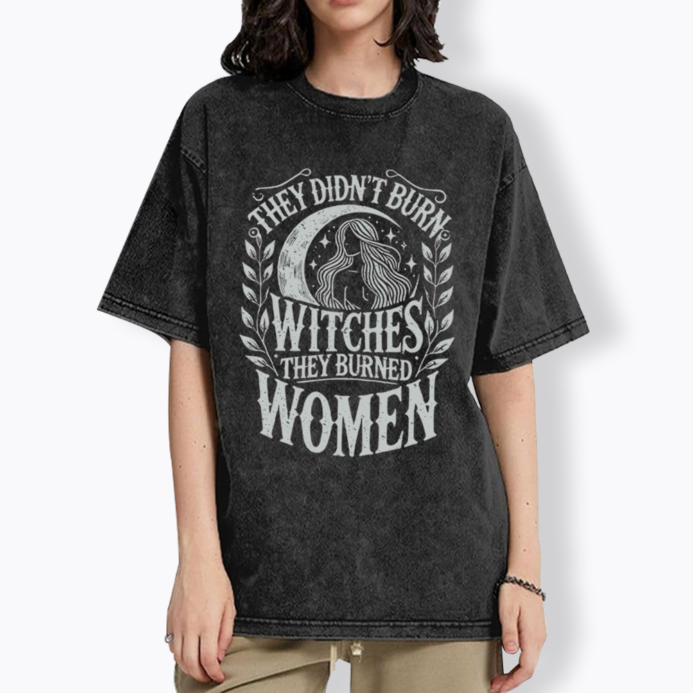 They Didn't Burn Witches They Burned Women Washed T-Shirt