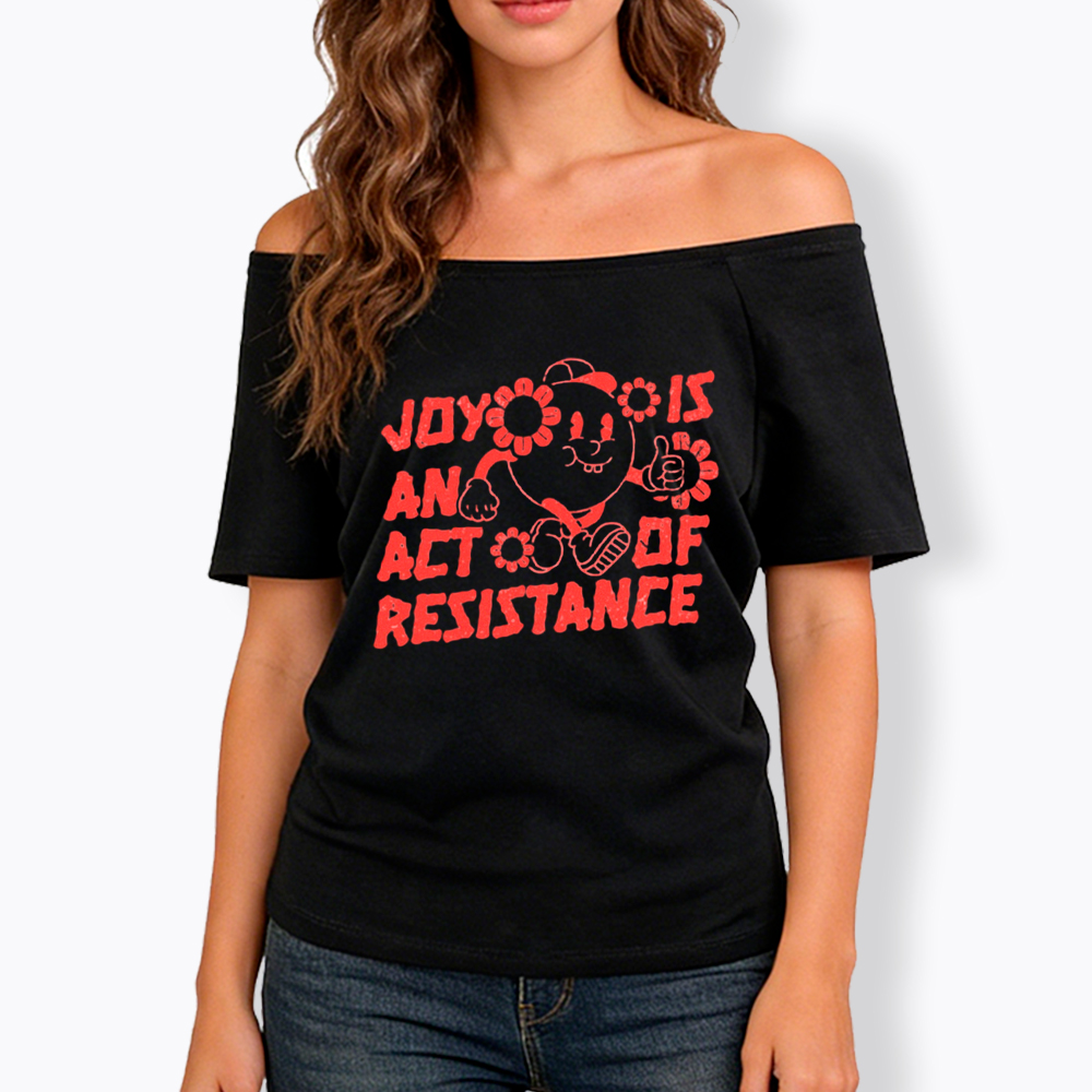 Joy Is An Act Of Resistance Off Shoulder T-shirt