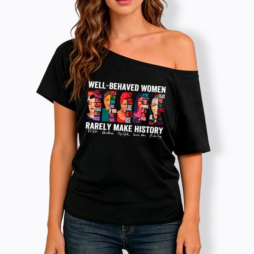  Well‑Behaved Women Rarely Make History Off Shoulder T-shirt