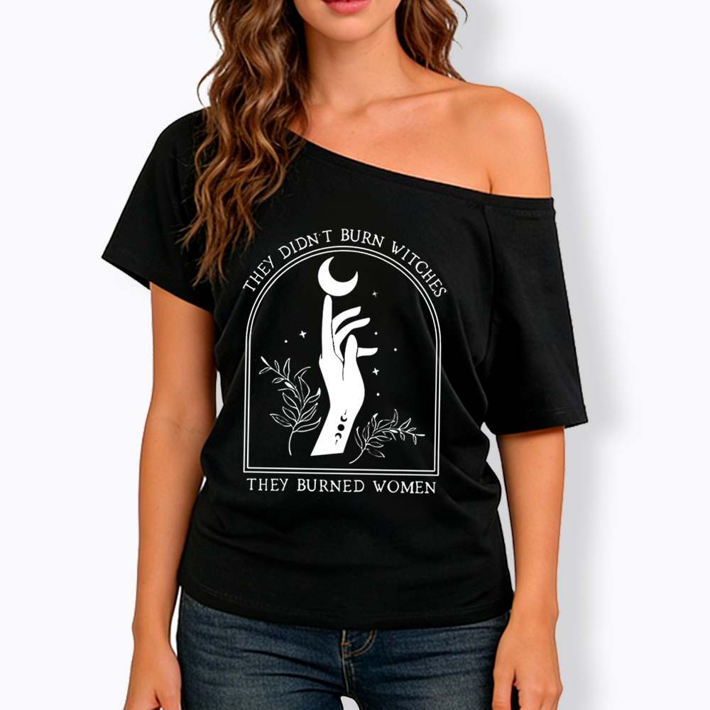 They Didn’T Burn Witches, They Burned Women Off Shoulder T-shirt