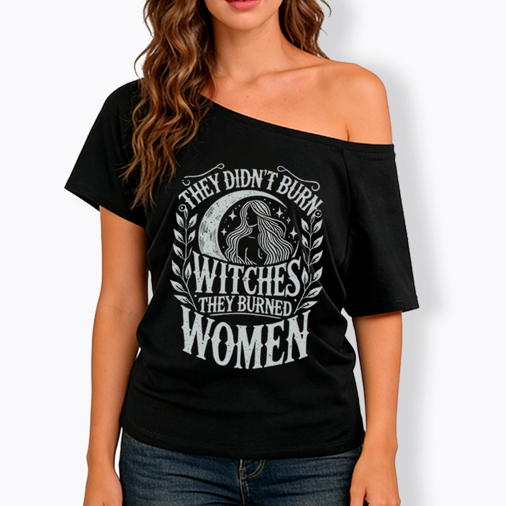 They Didn't Burn Witches They Burned Women Off Shoulder T-shirt