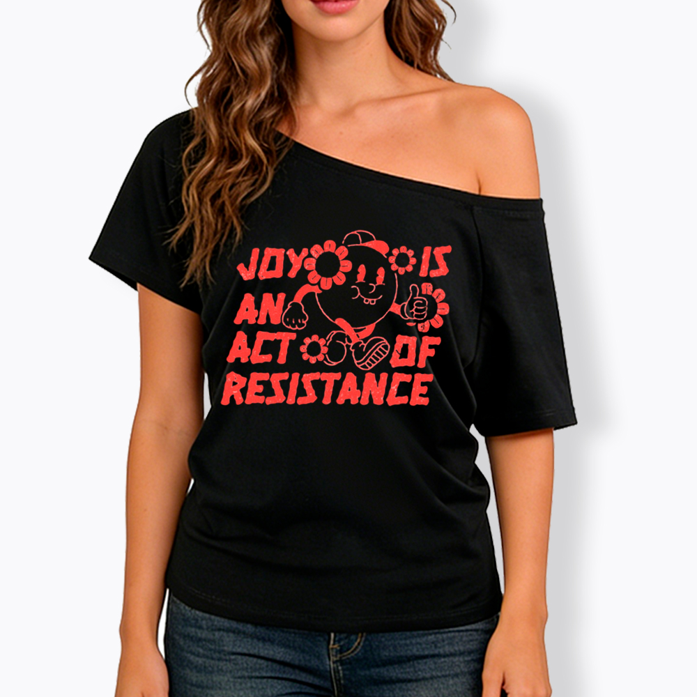 Joy Is An Act Of Resistance Off Shoulder T-shirt