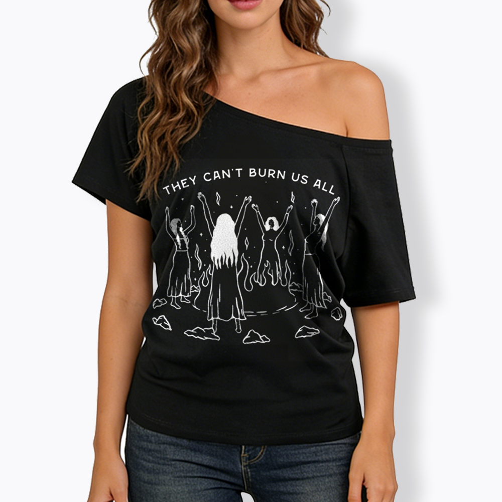 They Can't Burn Us All Off Shoulder T-shirt