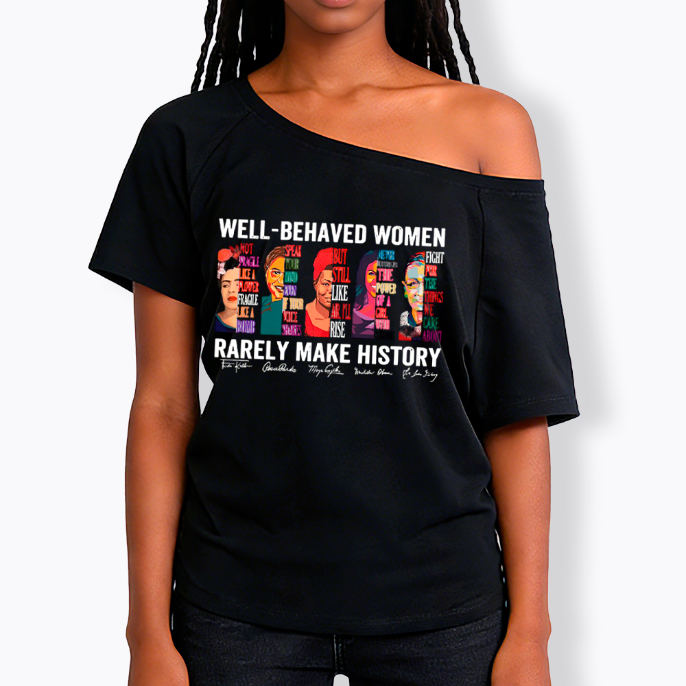  Well‑Behaved Women Rarely Make History Off Shoulder T-shirt
