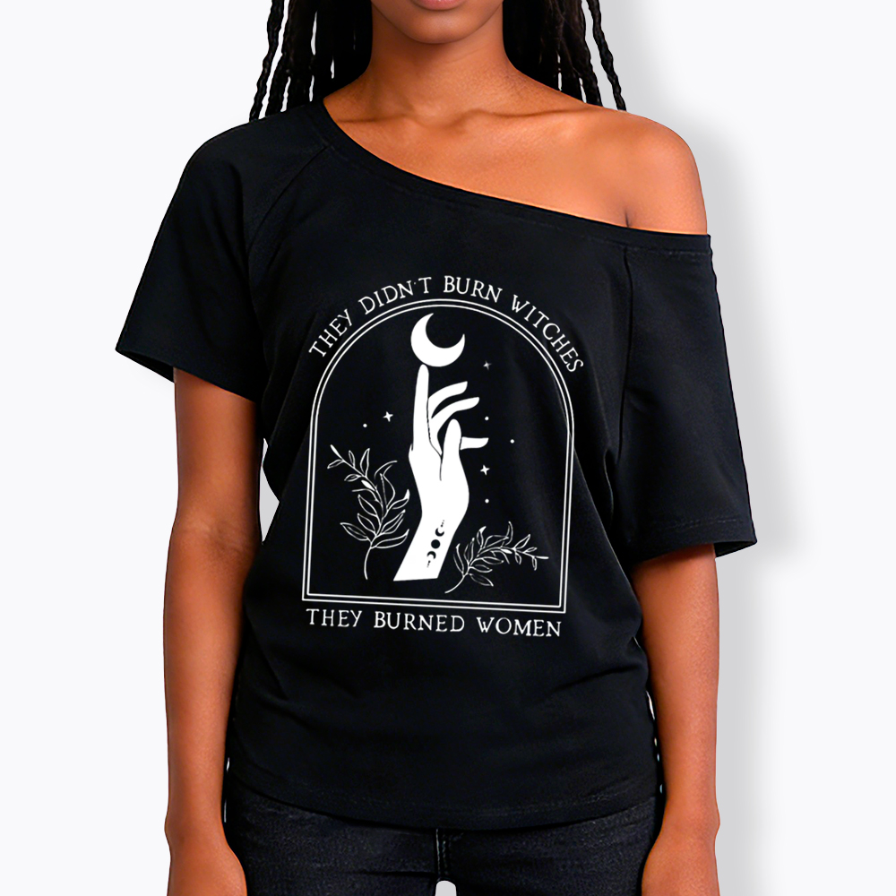 They Didn’T Burn Witches, They Burned Women Off Shoulder T-shirt