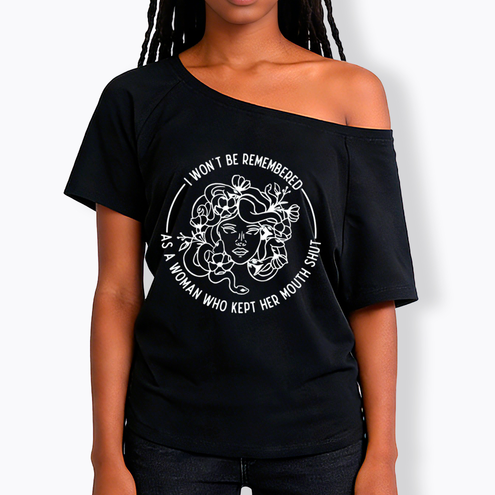 Feminist I Won't Be Remembered As A Woman Who Kept My Mouth Shut Off Shoulder T-shirt