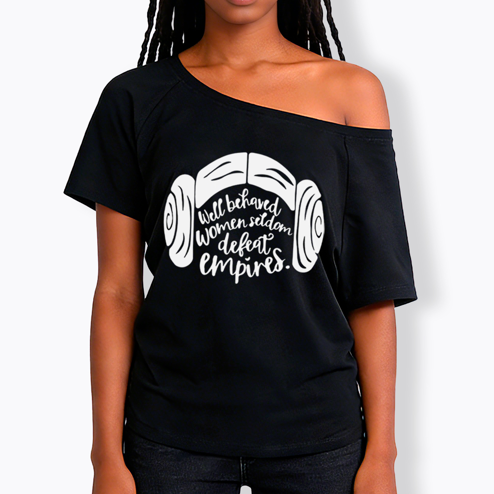 Well Behaved Women Seldom Defeat Empires Off Shoulder T-shirt