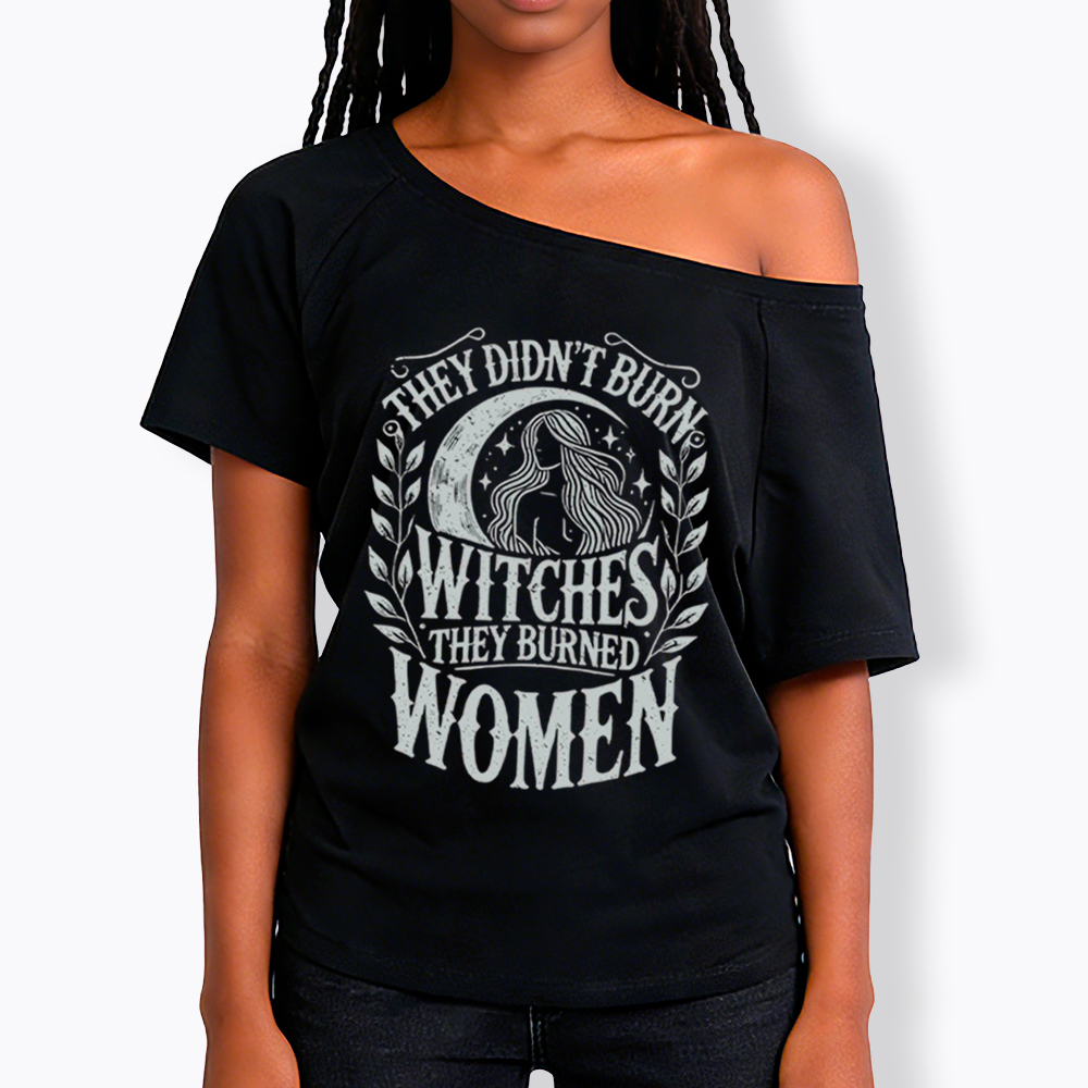 They Didn't Burn Witches They Burned Women Off Shoulder T-shirt