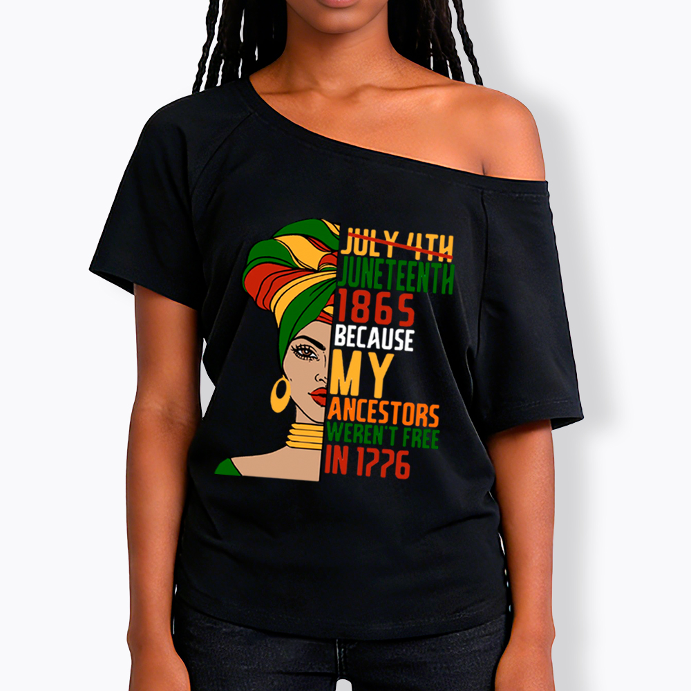 Juneteenth 1865 Because My Ancestors Weren't Free In 1776 Off Shoulder T-shirt
