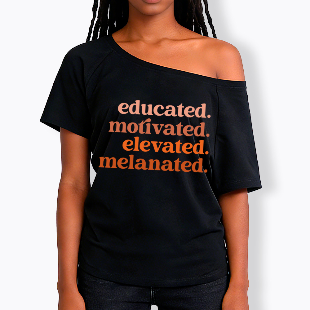 Educated Motivated Melanated Off Shoulder T-shirt