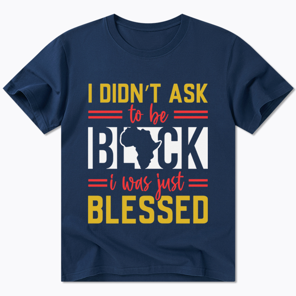 I Didn'T Ask To Be Black, I Was Just Blessed Classic T-Shirt