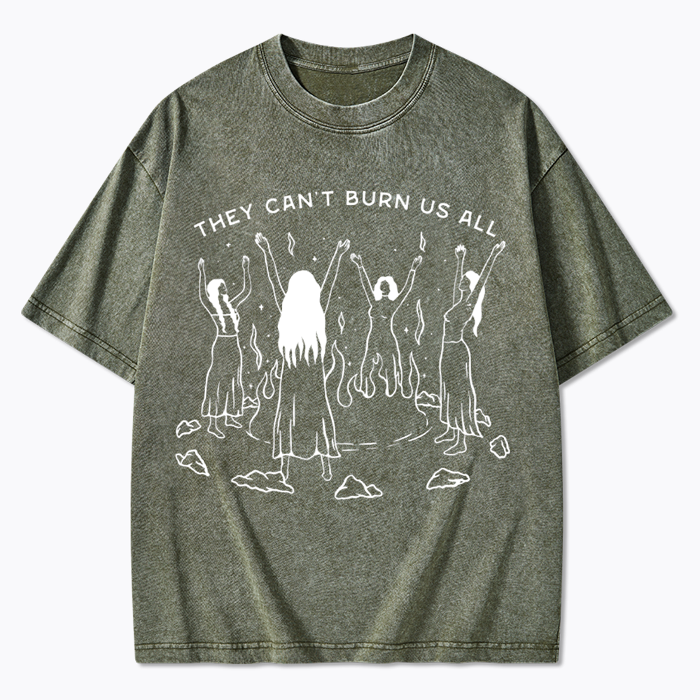 They Can't Burn Us All Washed T-Shirt