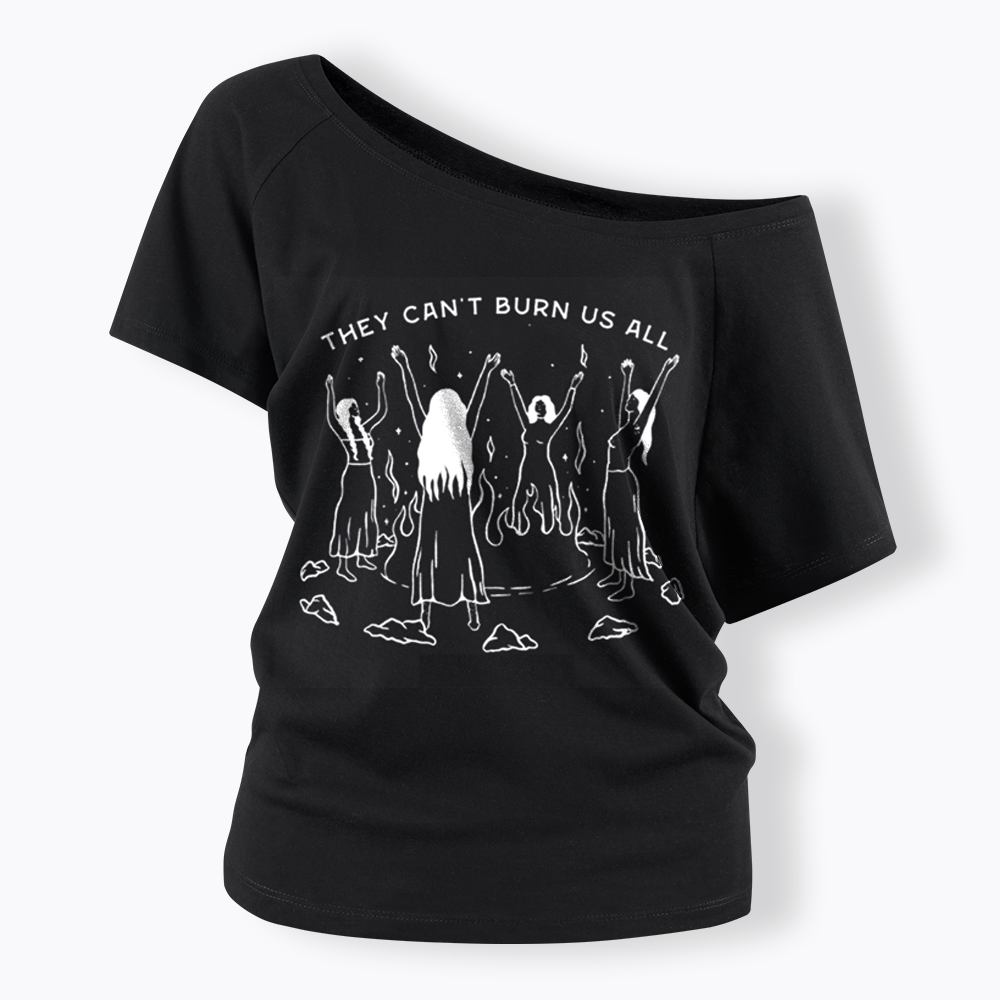 They Can't Burn Us All Off Shoulder T-shirt