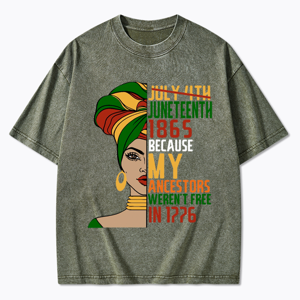 Juneteenth 1865 Because My Ancestors Weren't Free In 1776 Washed T-Shirt