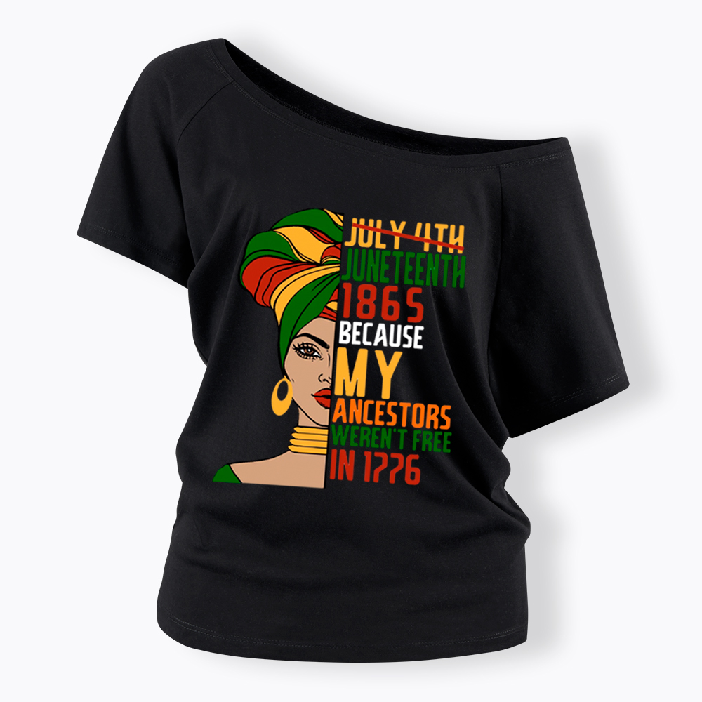 Juneteenth 1865 Because My Ancestors Weren't Free In 1776 Off Shoulder T-shirt
