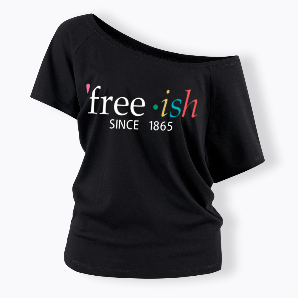 Freeish Juneteenth Since 1865 Off Shoulder T-shirt