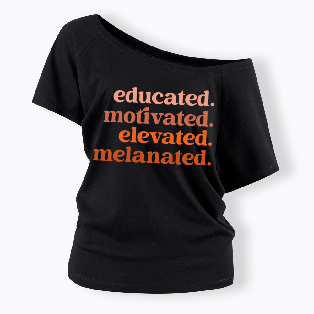 Educated Motivated Melanated Off Shoulder T-shirt