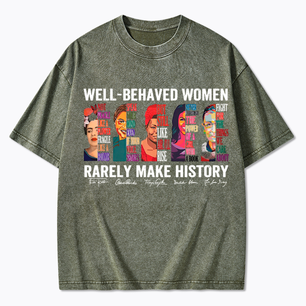  Well‑Behaved Women Rarely Make History Washed T-Shirt