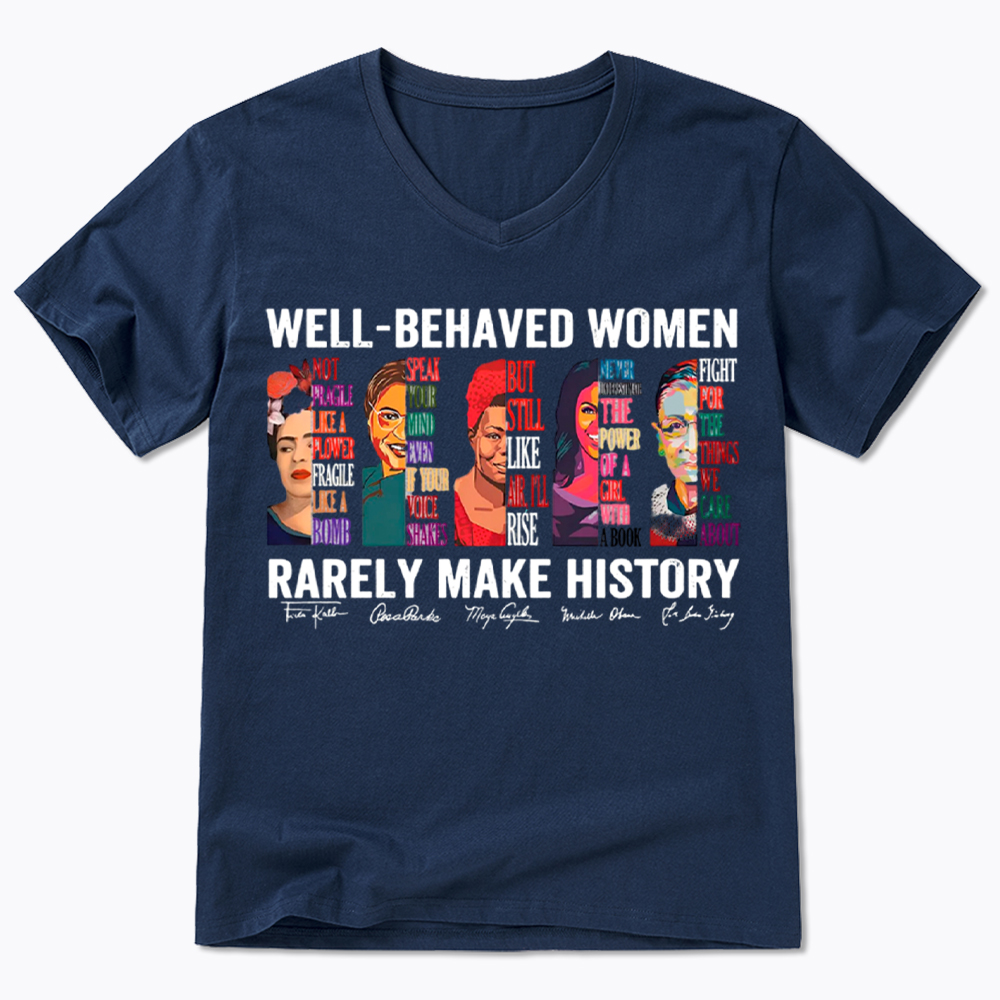  Well‑Behaved Women Rarely Make History V-Neck Classic T-Shirt