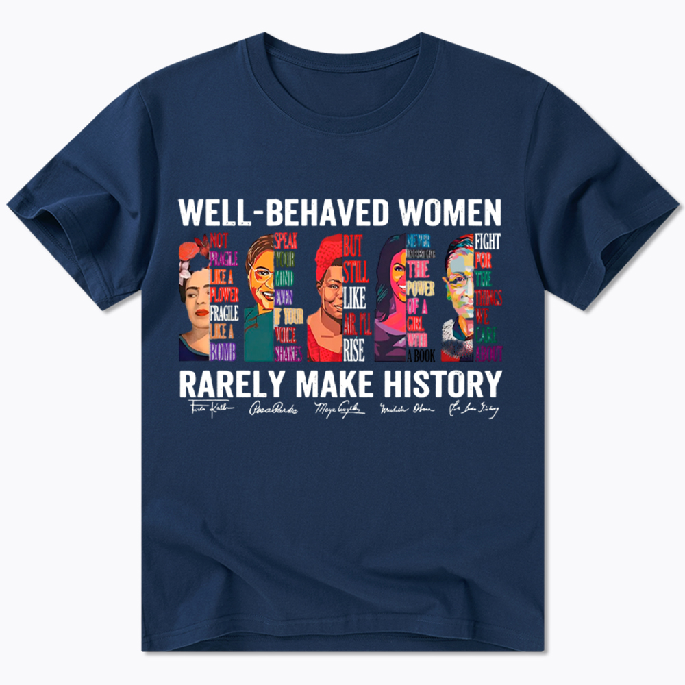  Well‑Behaved Women Rarely Make History Classic T-Shirt