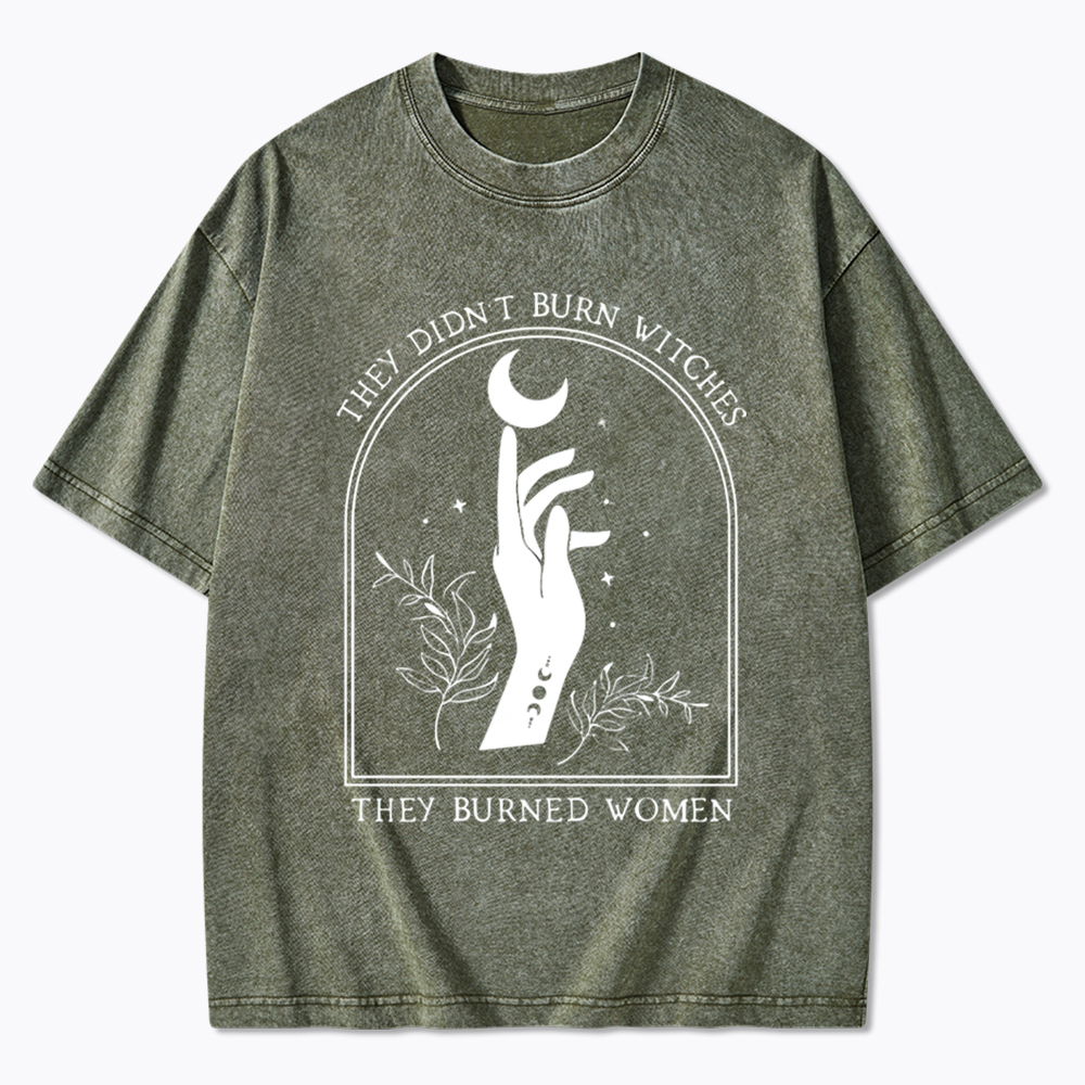 They Didn’T Burn Witches, They Burned Women Washed T-Shirt