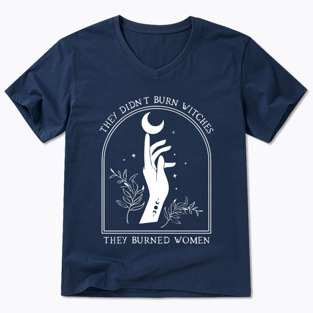 They Didn’T Burn Witches, They Burned Women V-Neck Classic T-Shirt