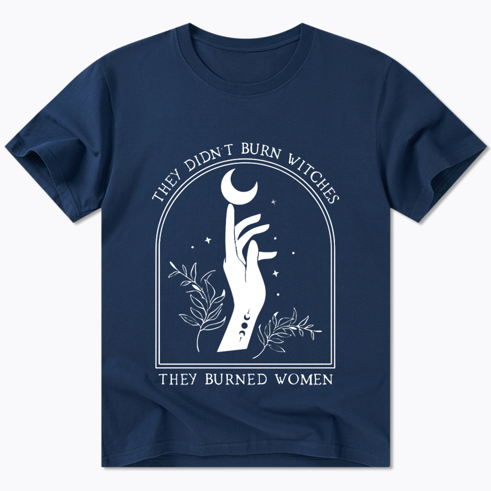 They Didn’T Burn Witches, They Burned Women Classic T-Shirt