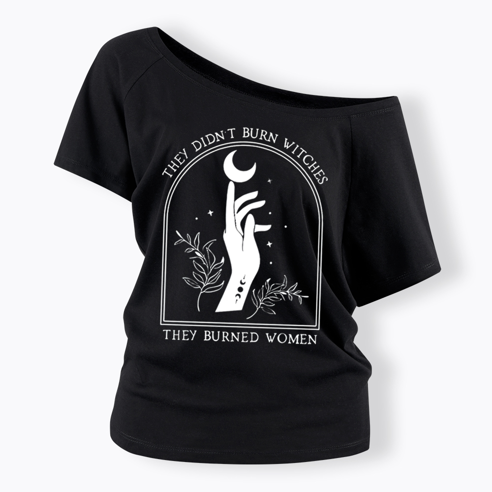 They Didn’T Burn Witches, They Burned Women Off Shoulder T-shirt