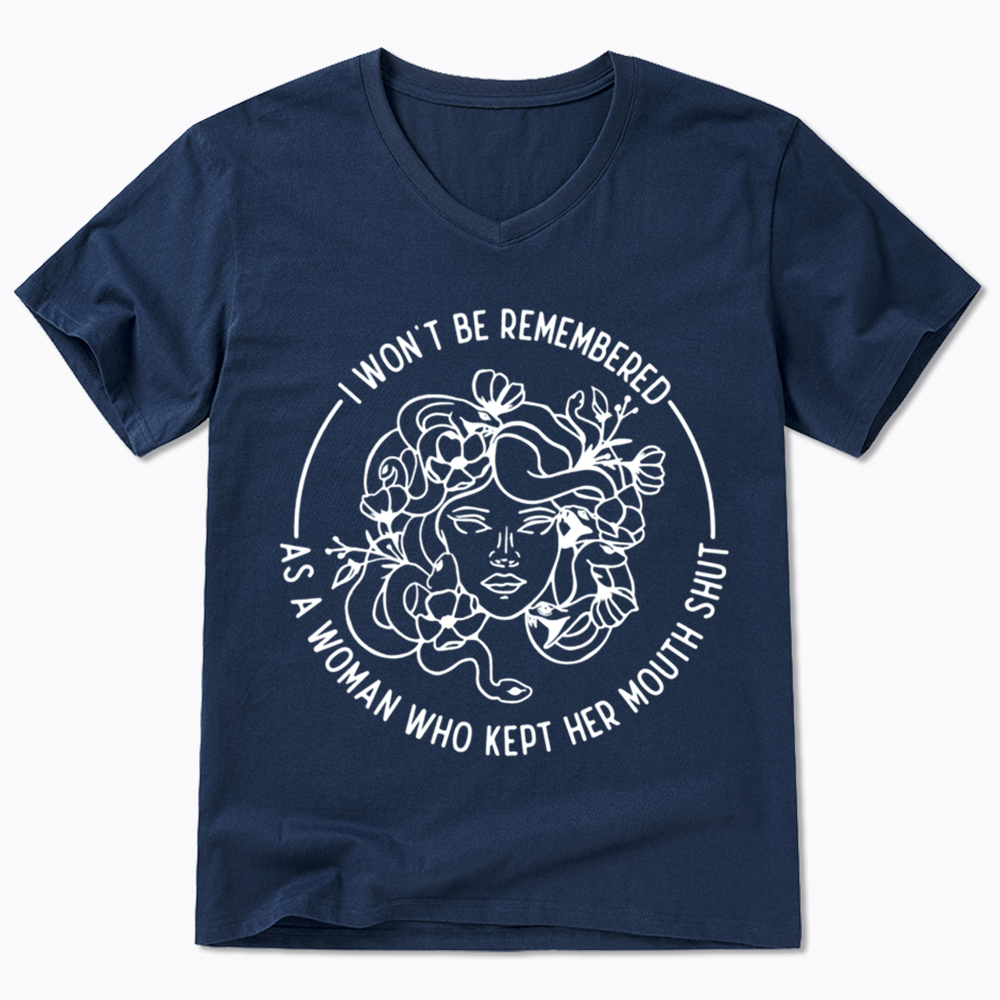 Feminist I Won't Be Remembered As A Woman Who Kept My Mouth Shut V-Neck Classic T-Shirt