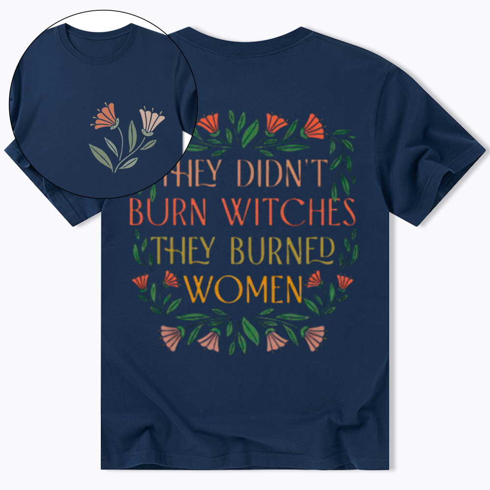 They Didn't Burn Witches They Burned Women Classic T-Shirt