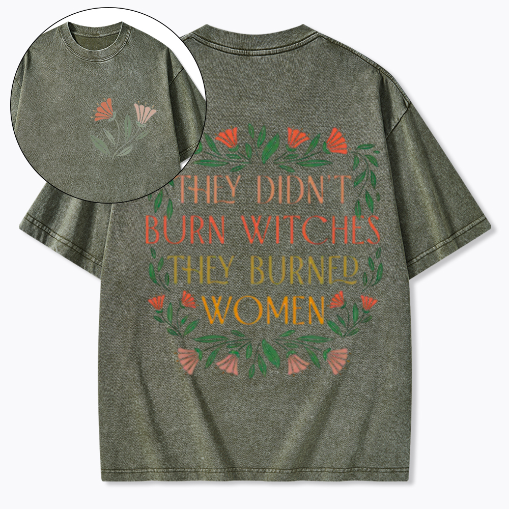 They Didn't Burn Witches They Burned Women Washed T-Shirt