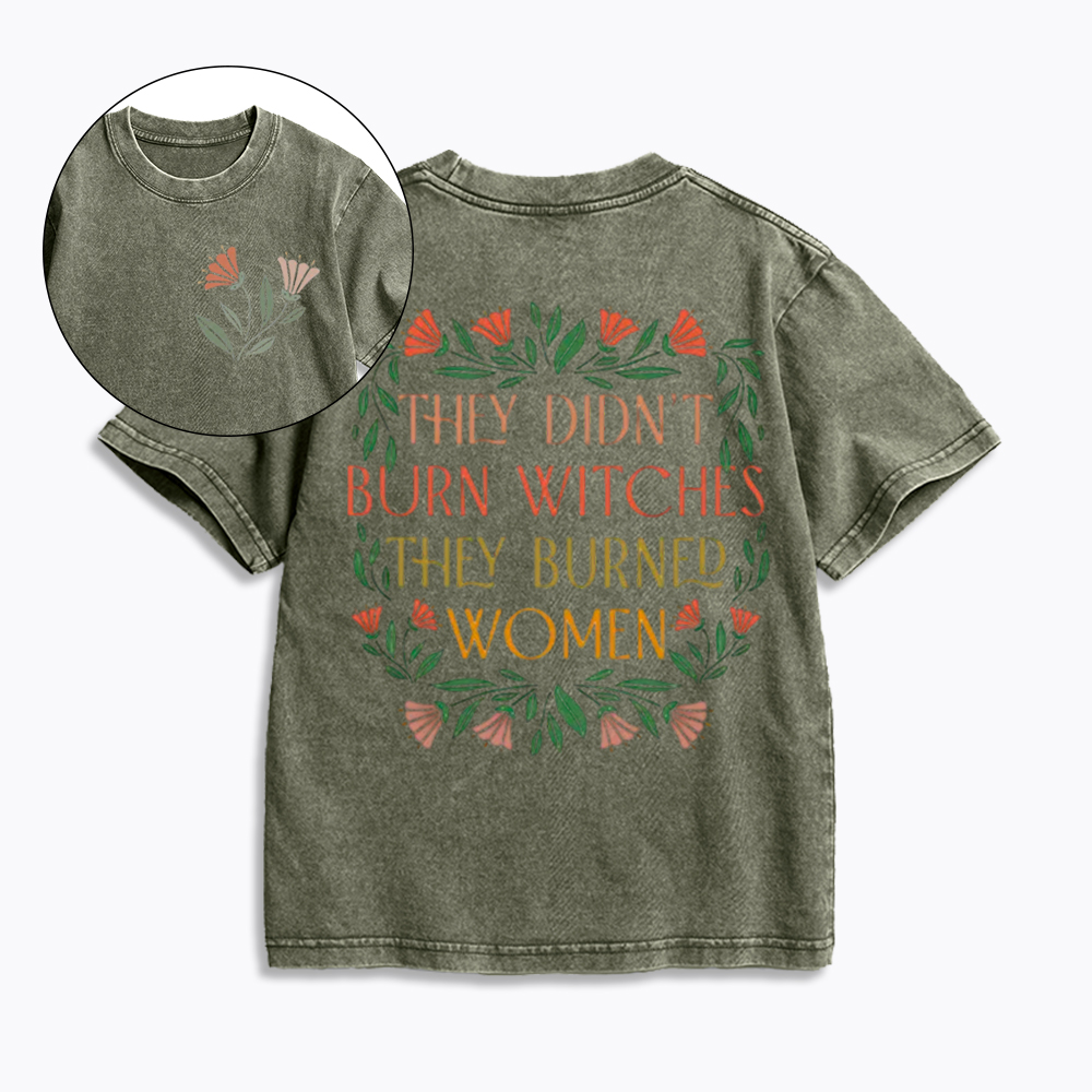 They Didn't Burn Witches They Burned Women Kids Washed T-Shirt