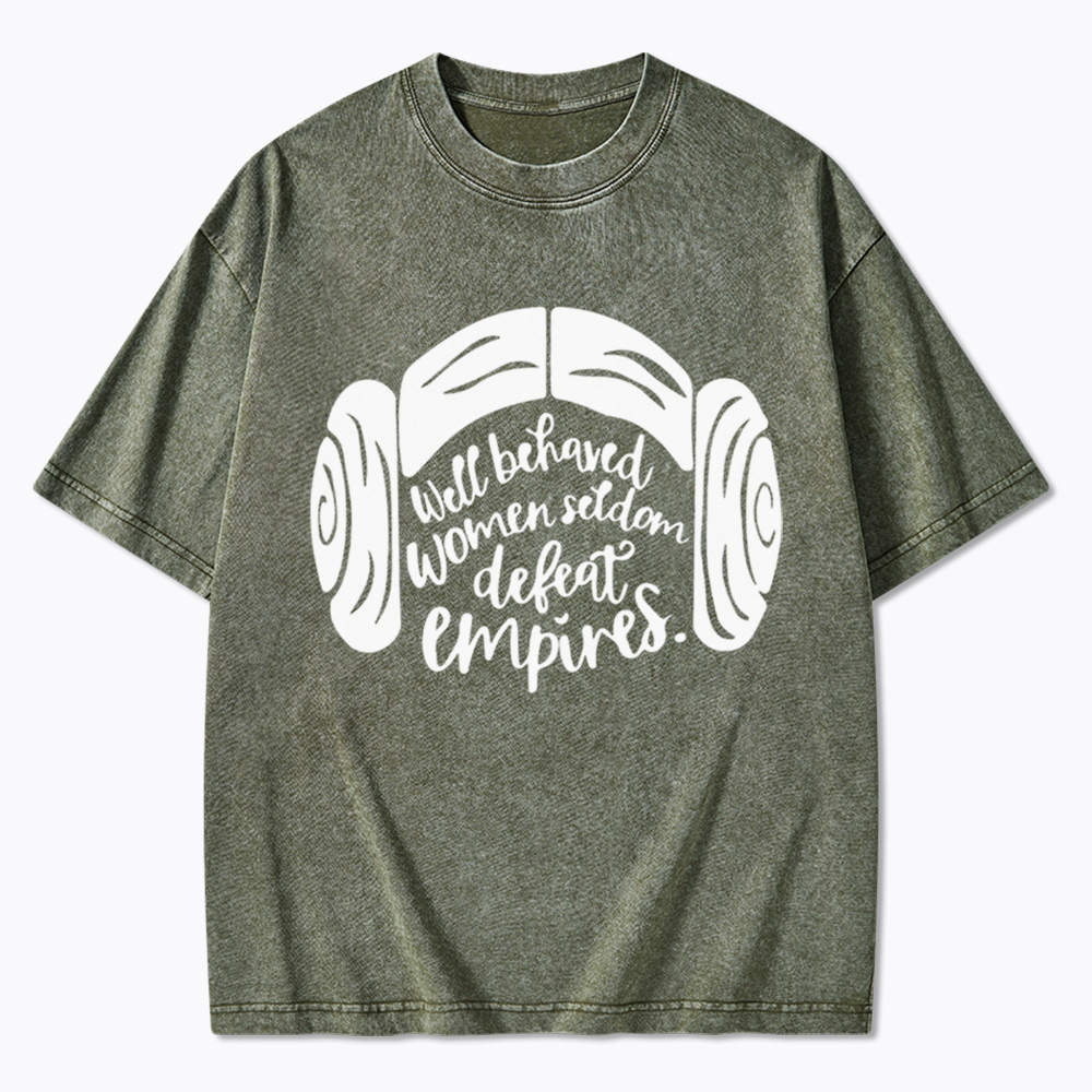 Well Behaved Women Seldom Defeat Empires Washed T-Shirt
