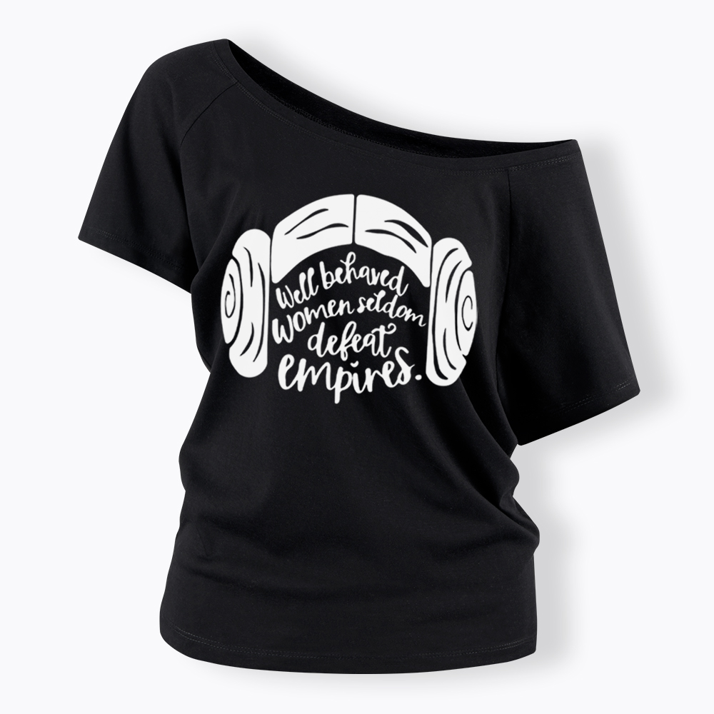 Well Behaved Women Seldom Defeat Empires Off Shoulder T-shirt
