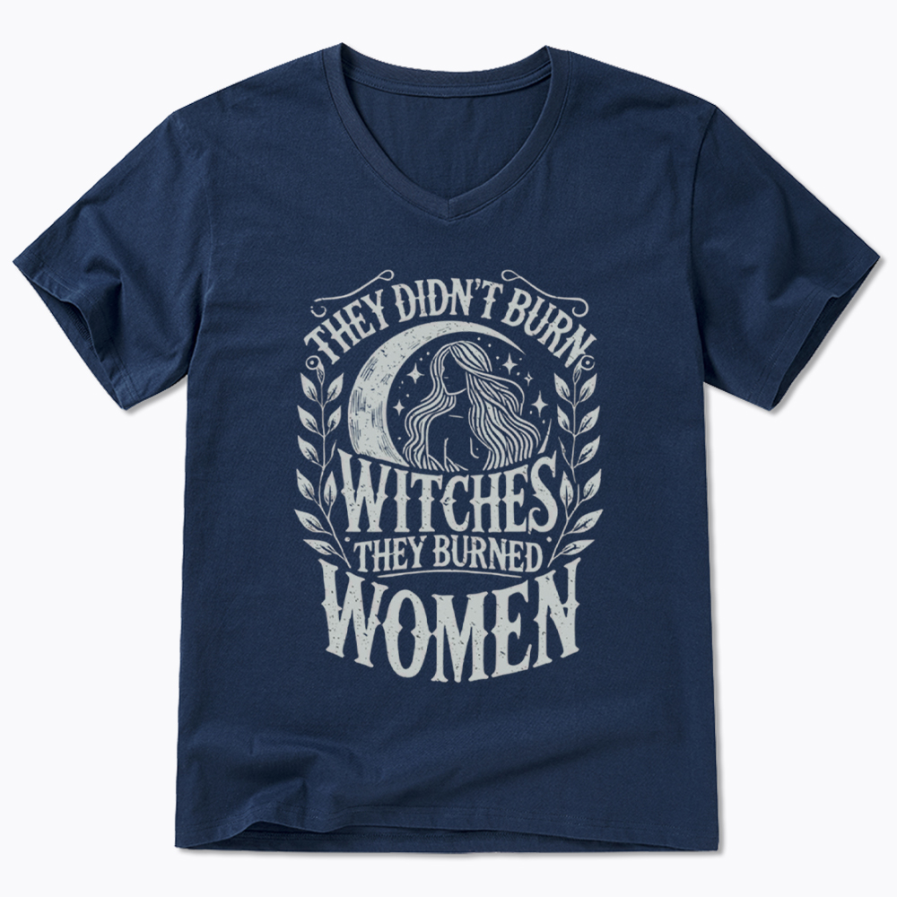 They Didn't Burn Witches They Burned Women V-Neck Classic T-Shirt
