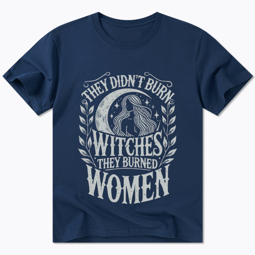 They Didn't Burn Witches They Burned Women Classic T-Shirt