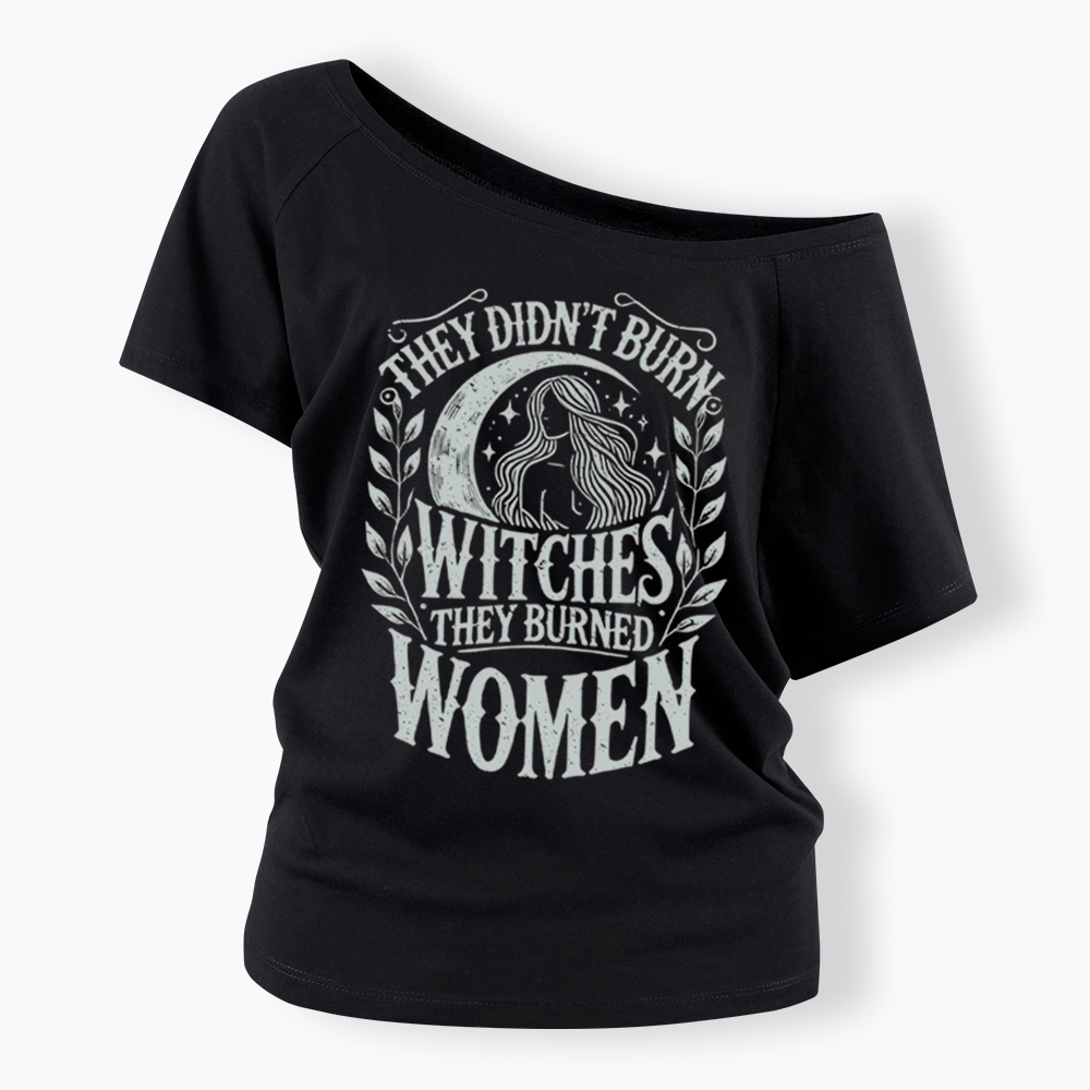 They Didn't Burn Witches They Burned Women Off Shoulder T-shirt